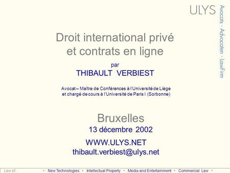 Droit international privé et contrats en ligne par THIBAULT VERBIEST  Bruxelles 13 décembre 2002 Avocat – Maître.