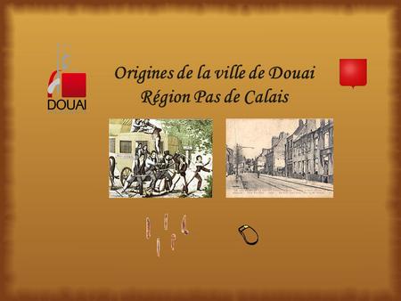 Origines de la ville de Douai Région Pas de Calais.