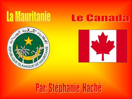 La Mauritanie Le Canada Par: Stéphanie Haché.