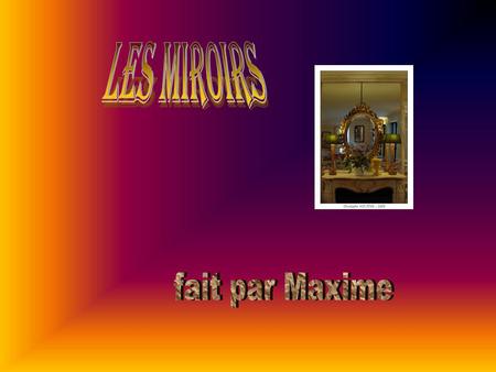 Les miroirs fait par Maxime.