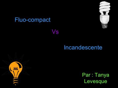 Par : Tanya Levesque Fluo-compact Vs Incandescente.