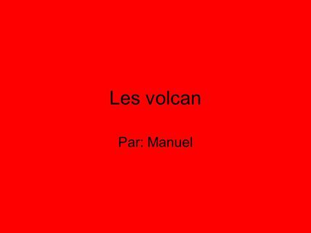 Les volcan Par: Manuel.