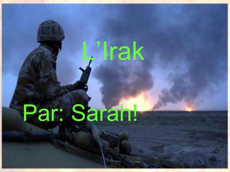 L’Irak Par: Sarah!.