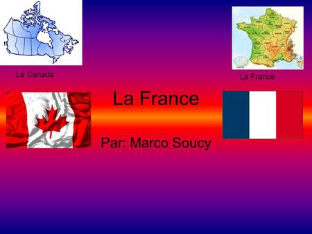 Le Canada La France La France Par: Marco Soucy.