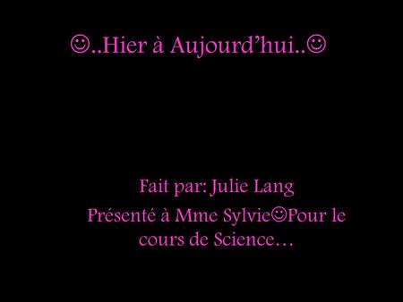 Fait par: Julie Lang Présenté à Mme SylviePour le cours de Science…