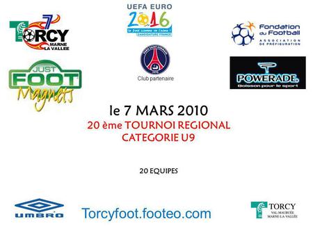 le 7 MARS 2010 Torcyfoot.footeo.com 20 ème TOURNOI REGIONAL