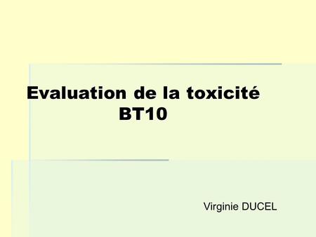 Evaluation de la toxicité BT10