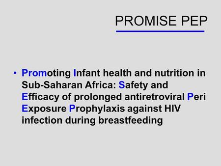 PROMISE PEP Promoting Infant health and nutrition in Sub-Saharan Africa: Safety and Efficacy of prolonged antiretroviral Peri Exposure Prophylaxis against.