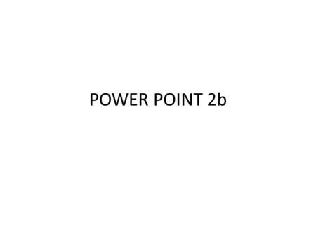 POWER POINT 2b.