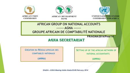 AFRICAN GROUP ON NATIONAL ACCOUNTS ------ AGNA ------ GROUPE AFRICAIN DE COMPTABILITÉ NATIONALE C RÉATION DU R ÉSEAU AFRICAIN DES COMPTABLES NATIONAUX.