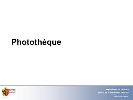 08.06.2014 - Page 1 Département du Territoire Service de la mensuration officielle Photothèque.