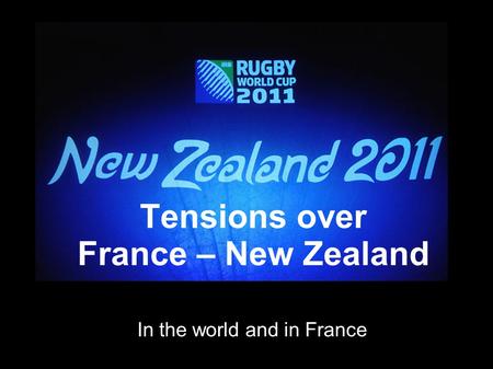 Tensions over France – New Zealand In the world and in France.