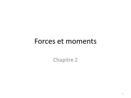 Forces et moments Chapitre 2.