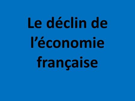 Le déclin de l’économie française