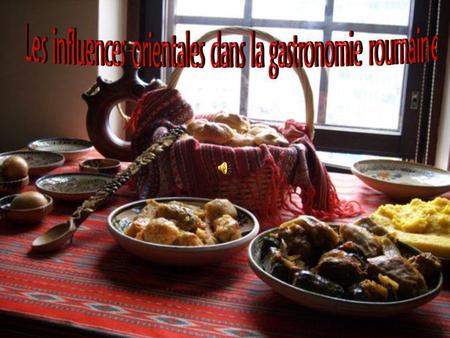 Les influences orientales dans la gastronomie roumaine