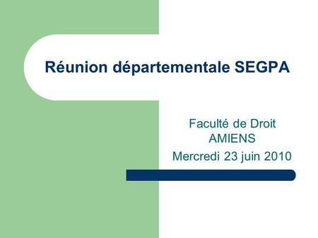 Réunion départementale SEGPA Faculté de Droit AMIENS Mercredi 23 juin 2010.