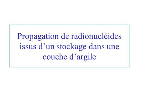 Propagation de radionucléides issus dun stockage dans une couche dargile.