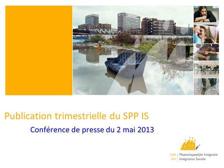 Publication trimestrielle du SPP IS Conférence de presse du 2 mai 2013.