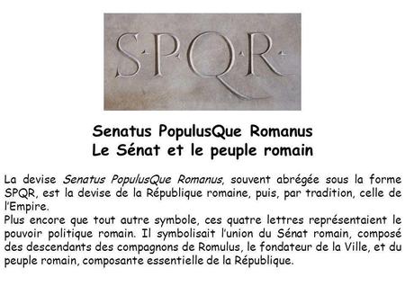 Senatus PopulusQue Romanus Le Sénat et le peuple romain