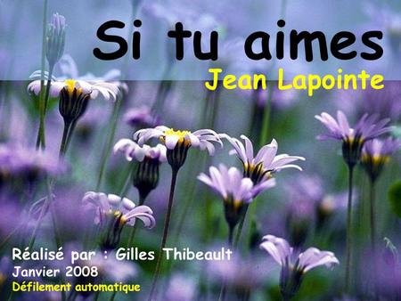 Si tu aimes Jean Lapointe Réalisé par : Gilles Thibeault Janvier 2008
