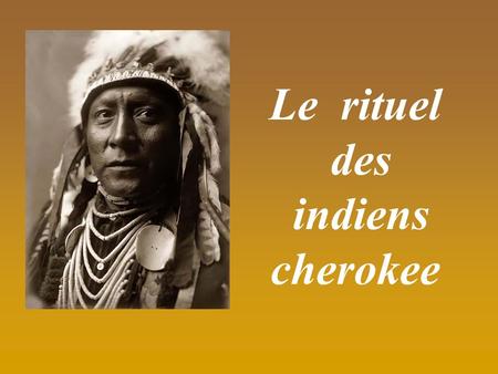Le rituel des indiens cherokee.