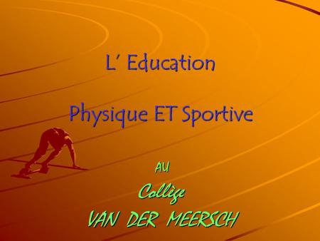 L Education Physique ET Sportive AU Collège VAN DER MEERSCH.