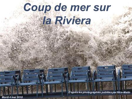 Coup de mer sur la Riviera Daprès les photographies publiées par Nice-Matin Mardi 4 mai 2010.