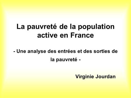 La pauvreté de la population active en France - Une analyse des entrées et des sorties de la pauvreté - Virginie Jourdan.