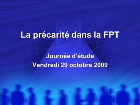 La précarité dans la FPT Journée détude Vendredi 29 octobre 2009.