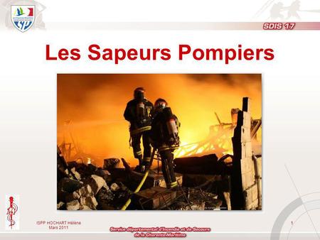 Les Sapeurs Pompiers ISPP HOCHART Hélène Mars 2011.