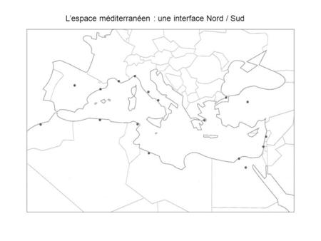 L’espace méditerranéen : une interface Nord / Sud