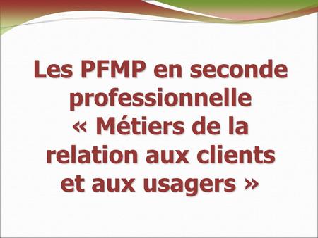 Les PFMP en seconde professionnelle « Métiers de la relation aux clients et aux usagers »