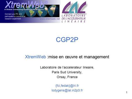 1 CGP2P XtremWeb :mise en œuvre et management Laboratoire de laccelerateur lineaire, Paris Sud University, Orsay, France