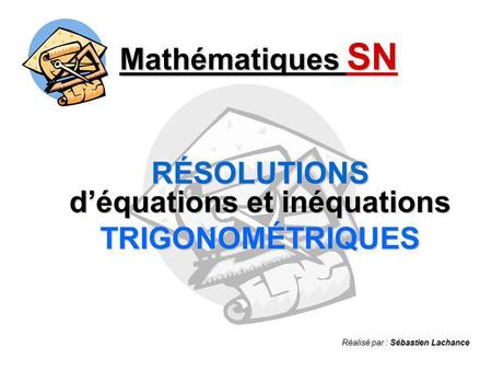 RÉSOLUTIONS d’équations et inéquations TRIGONOMÉTRIQUES