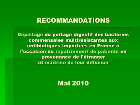 RECOMMANDATIONS Dépistage du portage digestif des bactéries commensales multirésistantes aux antibiotiques importées en France à l’occasion du rapatriement.
