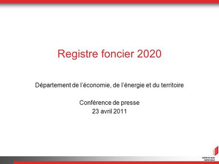 Registre foncier 2020 Département de léconomie, de lénergie et du territoire Conférence de presse 23 avril 2011.