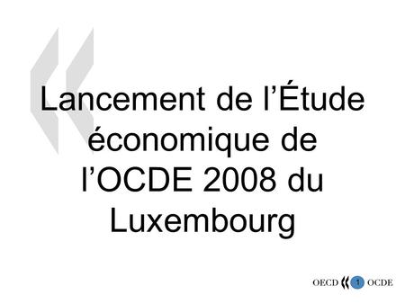 1 Lancement de lÉtude économique de lOCDE 2008 du Luxembourg.