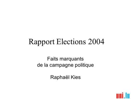 Rapport Elections 2004 Faits marquants de la campagne politique Raphaël Kies.