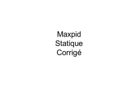 Maxpid Statique Corrigé