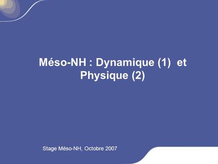 Méso-NH : Dynamique (1) et Physique (2)