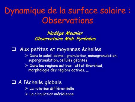 Dynamique de la surface solaire : Observations Aux petites et moyennes échelles Dans le soleil calme : granulation, mésogranulation, supergranulation,