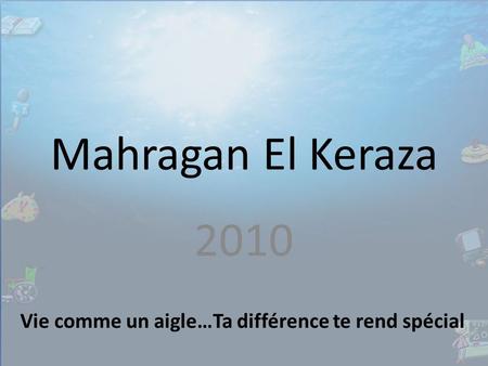 Mahragan El Keraza 2010 Vie comme un aigle…Ta différence te rend spécial.