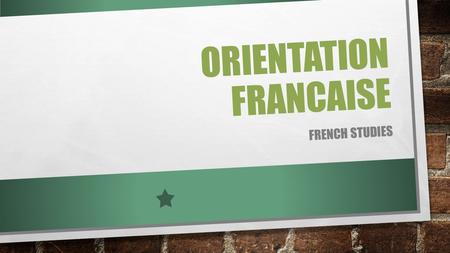 ORIENTATION FRANCAISE FRENCH STUDIES. ORIENTATION FRANCAISE Karine GAULTIER HORAIRES DACCUEIL: Lundi, Mardi, Jeudi8h30 – 17h00.