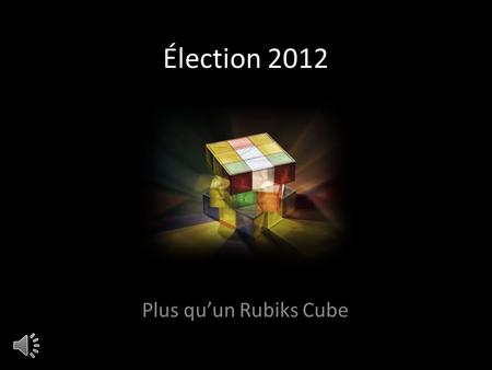 Élection 2012 Plus quun Rubiks Cube Pour le PQ, le respect ce nest quune option contre les adversaires, donc le respect est aussi une option envers le.