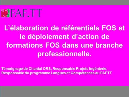 L’élaboration de référentiels FOS et le déploiement d’action de formations FOS dans une branche professionnelle. Témoignage de Chantal ORS, Responsable.