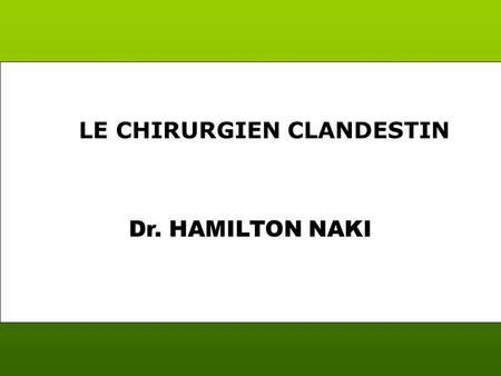Dr. HAMILTON NAKI LE CHIRURGIEN CLANDESTIN Hamilton Naki, un sudafricain noir de 78 ans, mourut le 29 mai 2005. La nouvelle ne parut dans aucun journal,