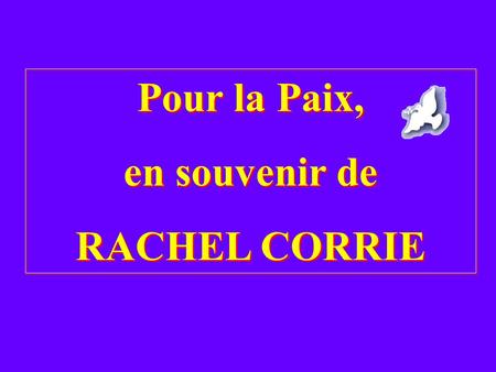Pour la Paix, en souvenir de RACHEL CORRIE.