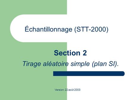 Échantillonnage (STT-2000) Section 2 Tirage aléatoire simple (plan SI). Version: 22 août 2003.