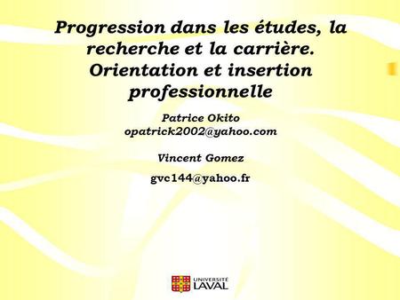 Progression dans les études, la recherche et la carrière. Orientation et insertion professionnelle Patrice Okito Vincent Gomez