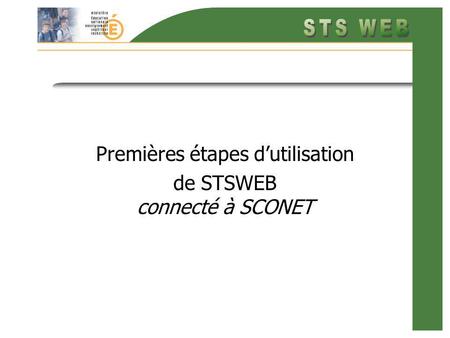 Premières étapes dutilisation de STSWEB connecté à SCONET.